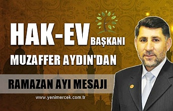 HAK-EV Başkanı Muzaffer Aydın'dan Ramazan Ayı Mesajı