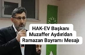 HAK-EV Başkanı Muzaffer Aydın'dan Ramazan Bayramı Mesajı