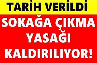 Tarih Verildi Sokağa Çıkma Yasağı Sona Eriyor.