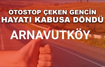 Arnavutköy'de Otostop Çeken Gencin Hayatı Kabusa Döndü