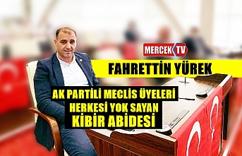 Fahrettin Yürek Ak Partili Meclis Üyeleri Herkesi Yok Sayan Kibir Abidesi !..