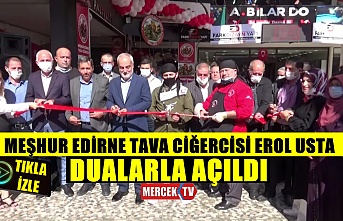 Meşhur Edirne Tava Cigercisi Erol Usta Dualarla Açıldı !.