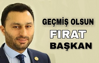 Geçmiş Olsun Fırat Başkan