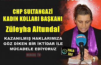 Züleyha Altundal: Kazanılmış Haklarımıza Göz Diken Bir İktidar İle Mücadele Ediyoruz !.