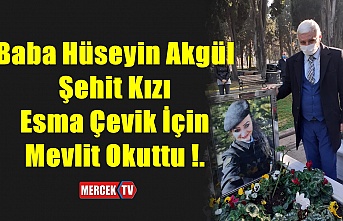 Baba Hüseyin Akgül Şehit Kızı Esma Çevik İçin Mevlit Okuttu !.