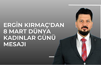 Ergin Kırmaç'dan 8 Mart Dünya Kadınlar Günü Mesajı