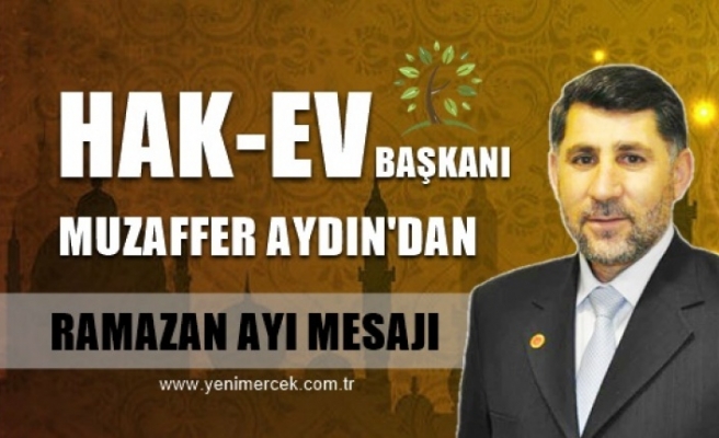 HAK-EV Başkanı Muzaffer Aydın'dan Ramazan Ayı Mesajı