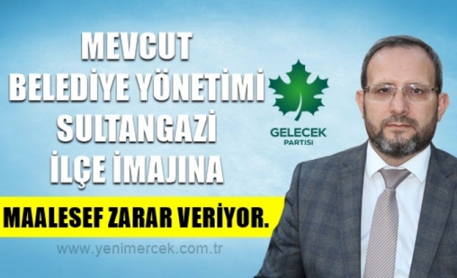 MEVCUT BELEDİYE YÖNETİMİ SULTANGAZİ İLÇE İMAJINA MAALESEF ZARAR VERİYOR.