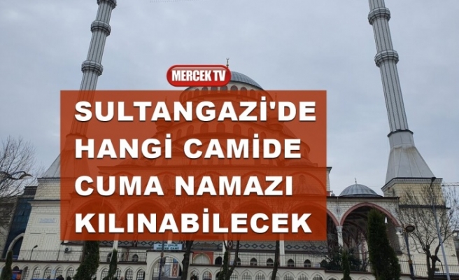 Sultangazi'de Hangi Cami'de Cuma Namazı Kılınabilecek ?.