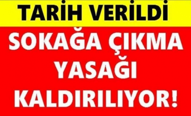 Tarih Verildi Sokağa Çıkma Yasağı Sona Eriyor.