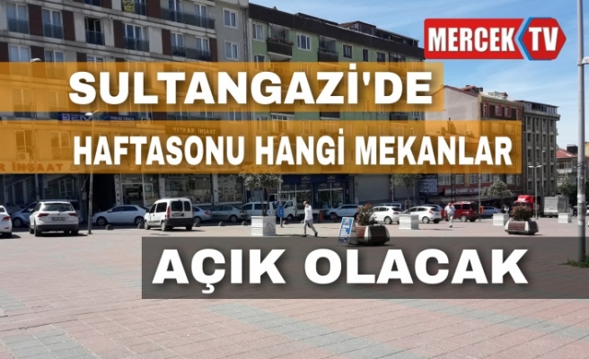 Sultangazi'de Haftasonu Hangi Mekanlar Açık Olacak.