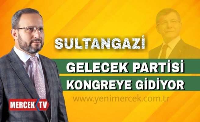 Sultangazi Gelecek Partisi Kongreye Gidiyor.