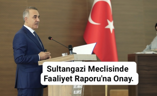 Sultangazi Meclisinde Faaliyet Raporu'na Onay.