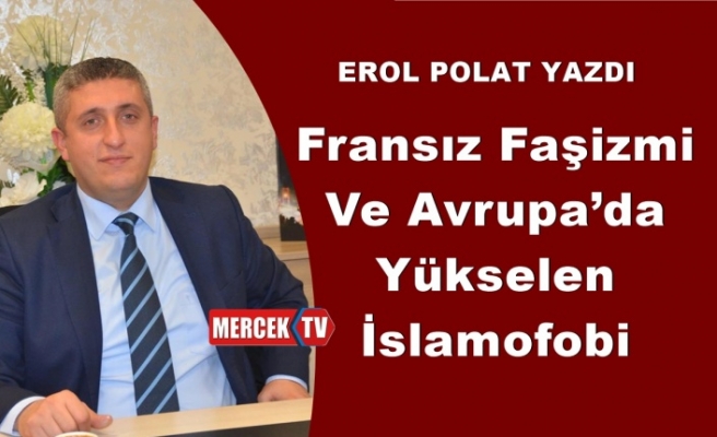 Erol Polat Yazdı; Fransız Faşizmi ve Avrupa’da Yükselen İslamofobi