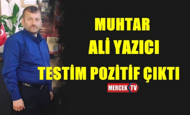 Muhtar Yazıcı Testim Pozitif Çıktı !..