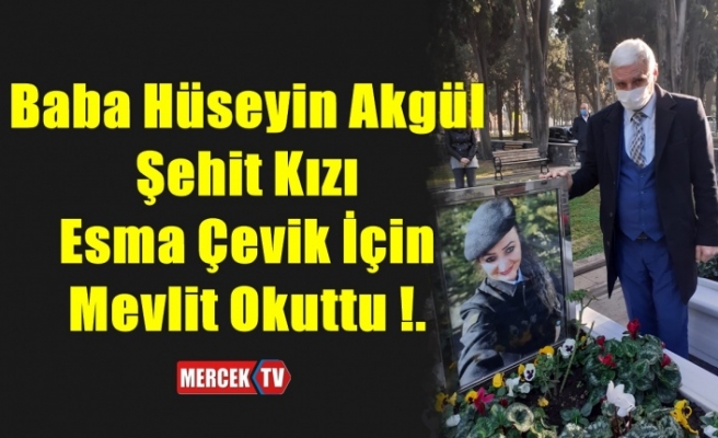 Baba Hüseyin Akgül Şehit Kızı Esma Çevik İçin Mevlit Okuttu !.