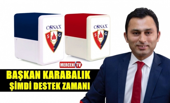 Başkan Karabalık Şimdi Destek Zamanı !.