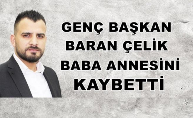 Genç başkan Baran Çelik babaannesini kaybetti.