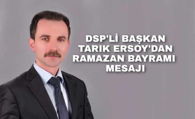 Başkan Tarık Ersoy’dan Ramazan Bayramı mesajı