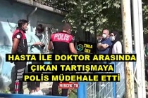 Sultangazi'de Hasta İle Doktor Arasında Çıkan Tartışmaya Polis Müdehale Etti