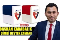 Başkan Karabalık Şimdi Destek Zamanı !.