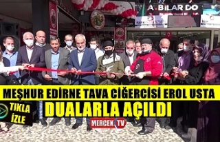 Meşhur Edirne Tava Cigercisi Erol Usta Dualarla Açıldı...