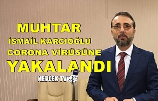 Muhtar İsmail Karcıoğlu Corona Virüsüne Yakalandı...