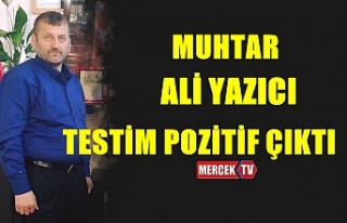 Muhtar Yazıcı Testim Pozitif Çıktı !..