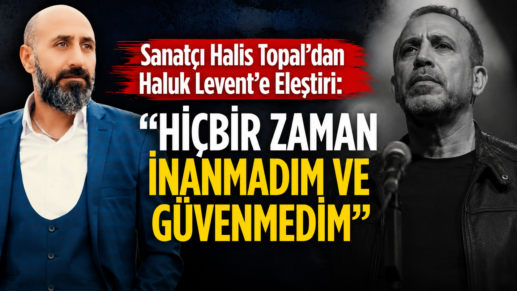 Halis Topal’dan Haluk Levent’e Eleştiri: “Hiçbir Zaman İnanmadım ve Güvenmedim”